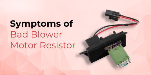 Symptoms Of Bad Blower Motor Resistor The Autoparts Shop