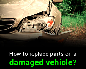 How to replace parts on a damaged vehicle