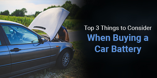 Top 3 things to consider when buying a car battery