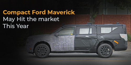 Compact Ford Maverick May Hit the market This Year