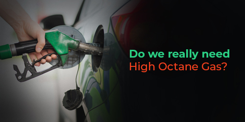 Do we really need High Octane Gas?