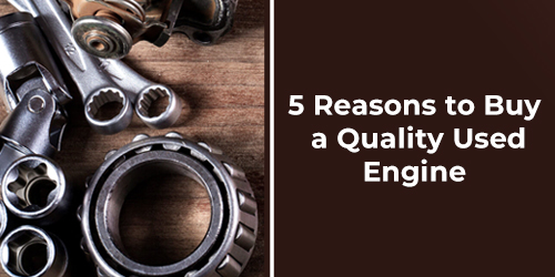 5-Reasons-to-Buy-a-Quality-Used-Engine-500-to-250
