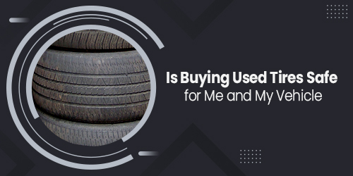 Is-Buying-Used-Tires-Safe-for-Me-and-My-Vehicle-500-to-250