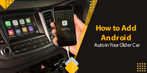 How-to-Add-Android-Auto-in-Your-Older-Car