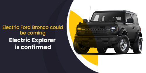Electric-Ford-Bronco-could-be-coming-electric-Explorer-is-confirmed