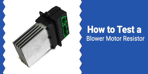 How-to-Test-a-Blower-Motor-Resistor