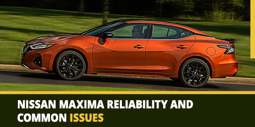 Nissan-Maxima-Reliability-and-Common-Issues