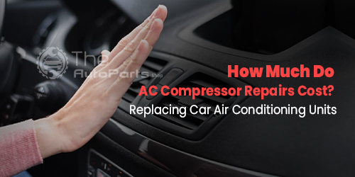 How-Much-Do-AC-Compressor-Repairs-Cost-Replacing-Car-Air-Conditioning-Units