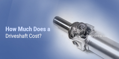 How-Much-Does-a-Driveshaft-Cost