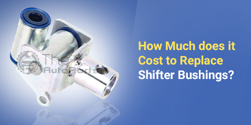 How-Much-does-it-Cost-to-Replace-Shifter-Bushings