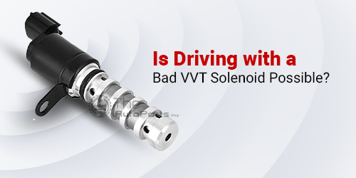 Is-Driving-with-a-Bad-VVT-Solenoid-Possible