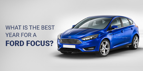 What-Is-The-Best-Year-For-A-Ford-Focus