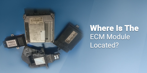 Where-Is-The-ECM-Module-Located