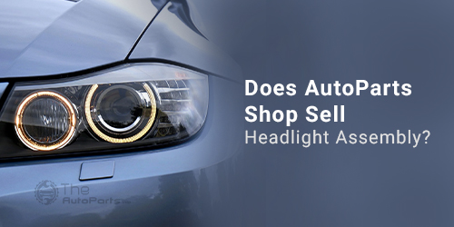 Does-AutoParts-Shop-Sell-Headlight-Assembly