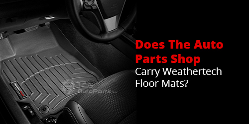 Does-The-Auto-Parts-Shop-Carry-Weathertech-Floor-Mats