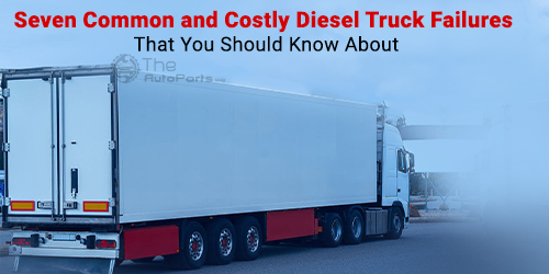 Seven-Common-and-Costly-Diesel-Truck-Failures-That-You-Should-Know-About