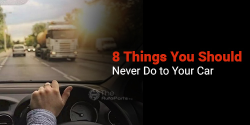 8-Things-You-Should-Never-Do-to-Your-Car