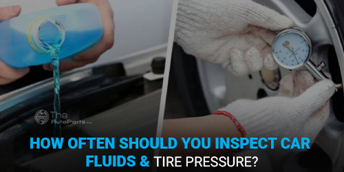 How-Often-Should-You-Inspect-Car-Fluids-&-Tire-Pressure