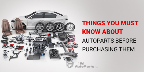 Things-You-Must-Know-About-Autoparts-Before-Purchasing-Them