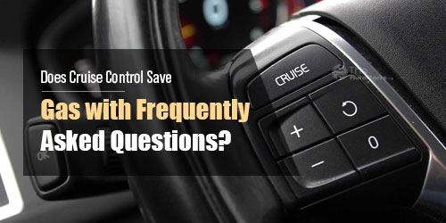 Does-Cruise-Control-Save-Gas-with-Frequently-Asked-Questions