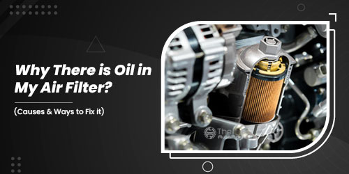Why-There-is-Oil-in-My-Air-Filter-(Causes-&-Ways-to-Fix-it)